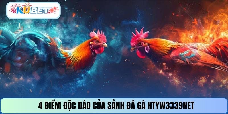 4  điểm độc đáo của sảnh đá gà HTYW3339NET