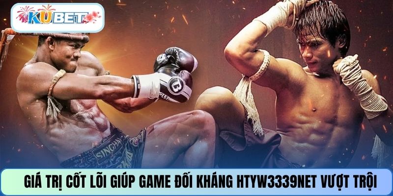 Giá trị cốt lõi giúp game đối kháng HTYW3339NET vượt trội