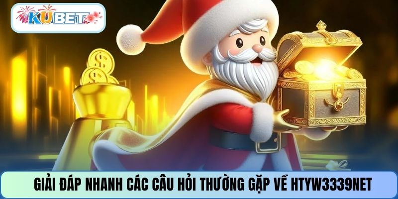 Giải đáp nhanh các câu hỏi thường gặp về HTYW3339NET