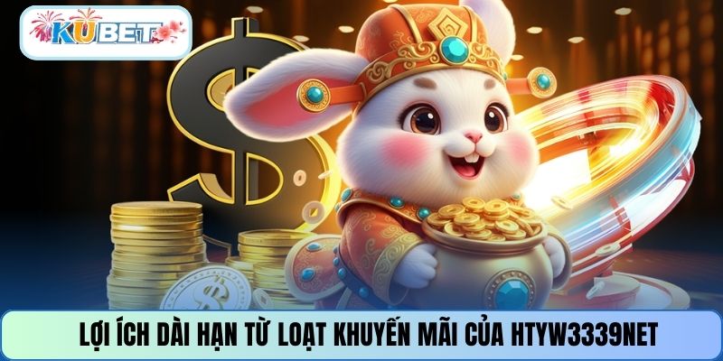 Lợi ích dài hạn từ loạt khuyến mãi của HTYW3339NET