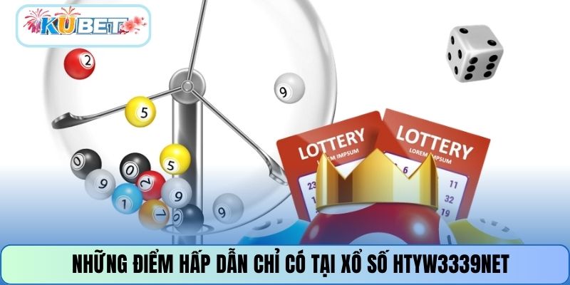 Những điểm hấp dẫn chỉ có tại xổ số HTYW3339NET
