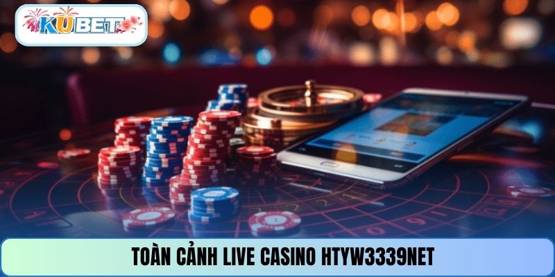 Toàn cảnh live casino HTYW3339NET